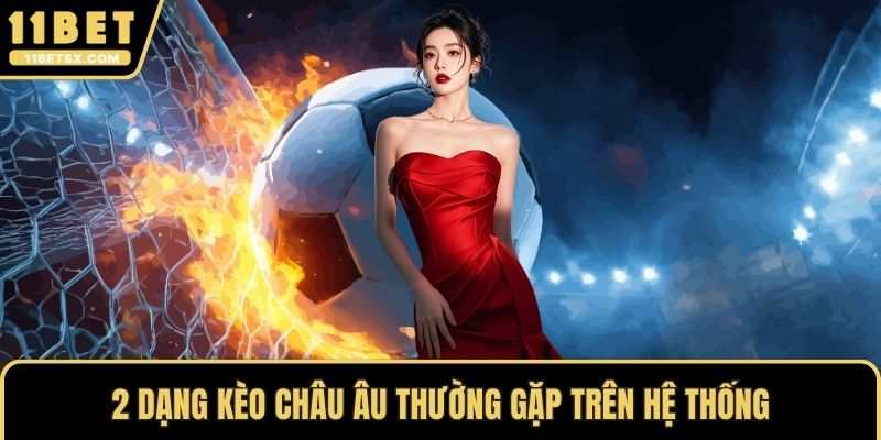 2 dạng kèo Châu Âu thường gặp trên hệ thống