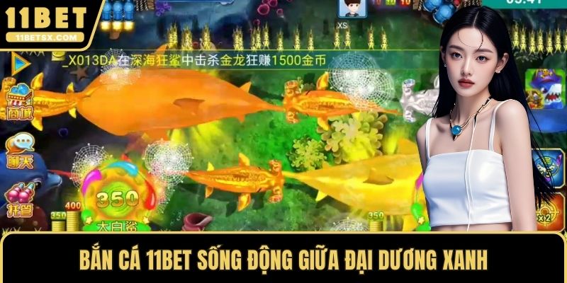 Bắn cá 11Bet sống động giữa đại dương xanh