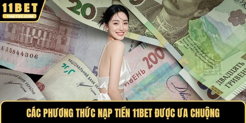 Các phương thức nạp tiền 11Bet được ưa chuộng 