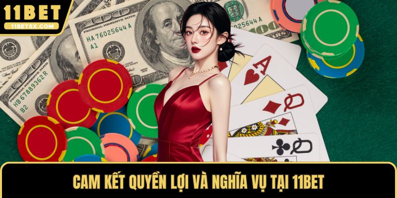 Cam kết quyền lợi và nghĩa vụ tại 11Bet