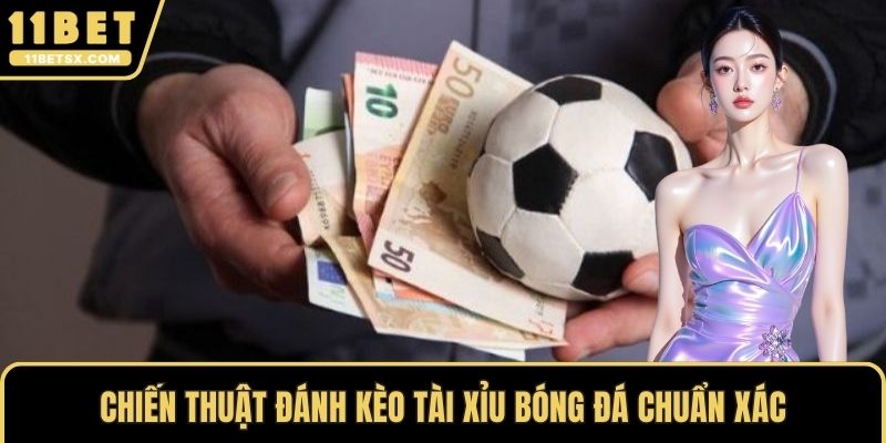 Chiến thuật đánh kèo tài xỉu bóng đá chuẩn xác