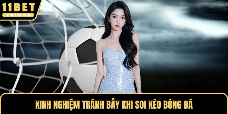 Kinh nghiệm tránh bẫy khi soi kèo bóng đá