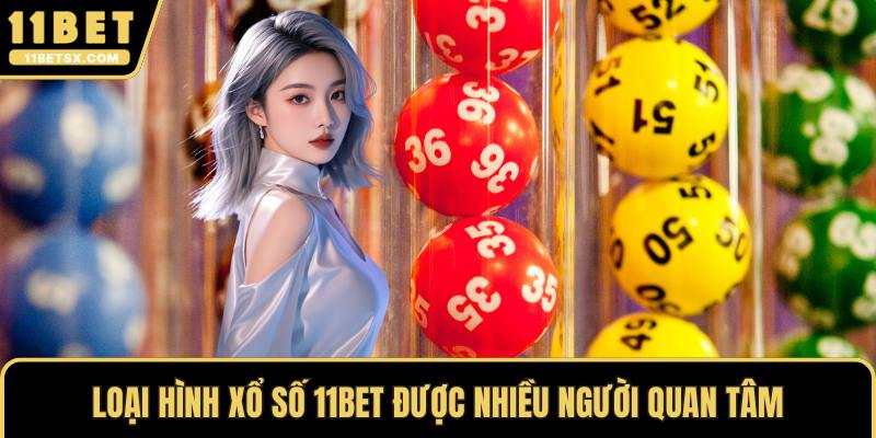 Loại hình xổ số 11Bet được nhiều người quan tâm