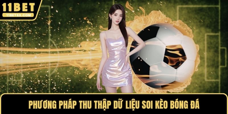 Phương pháp thu thập dữ liệu soi kèo bóng đá