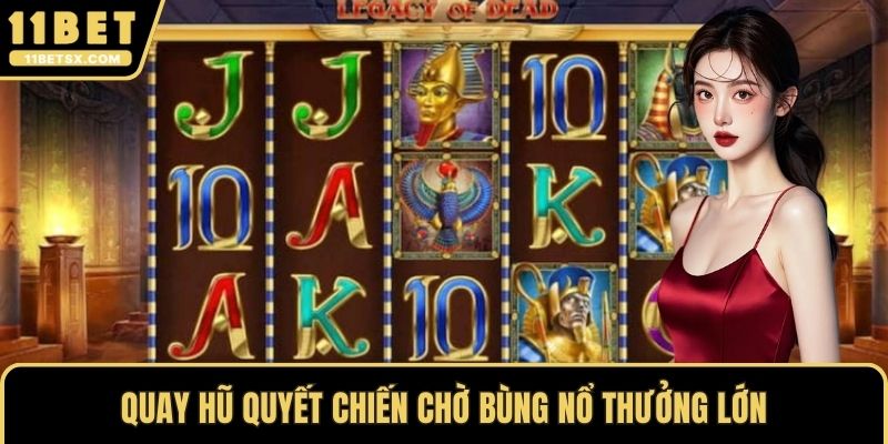 Quay hũ quyết chiến chờ bùng nổ thưởng lớn