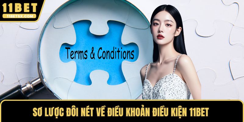 Sơ lược đôi nét về điều khoản điều kiện 11Bet 