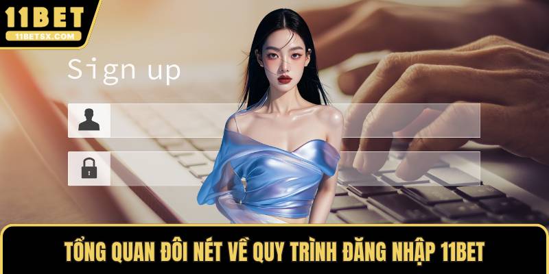 Tổng quan đôi nét về quy trình đăng nhập 11Bet
