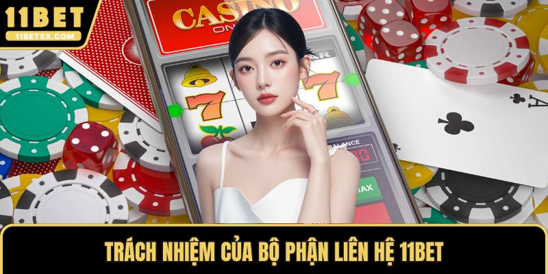 Trách nhiệm của bộ phận liên hệ 11Bet