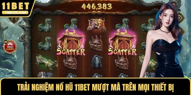 Trải nghiệm nổ hũ 11Bet mượt mà trên mọi thiết bị