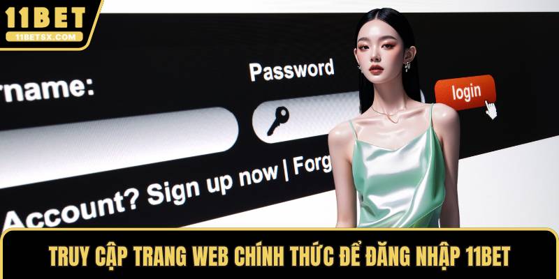 Truy cập trang web chính thức để đăng nhập 11Bet
