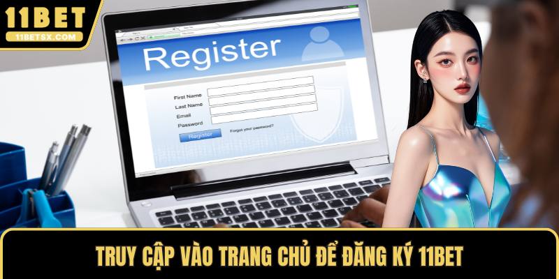 Truy cập vào trang chủ để đăng ký 11Bet